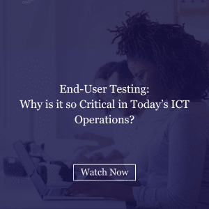 End-User Testing Why is it so Critical in Today’s ICT Operations